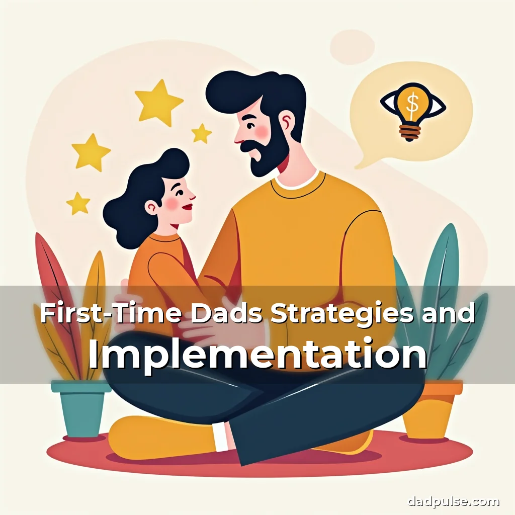 Read more about the article First-Time Dads Strategies and Implementation