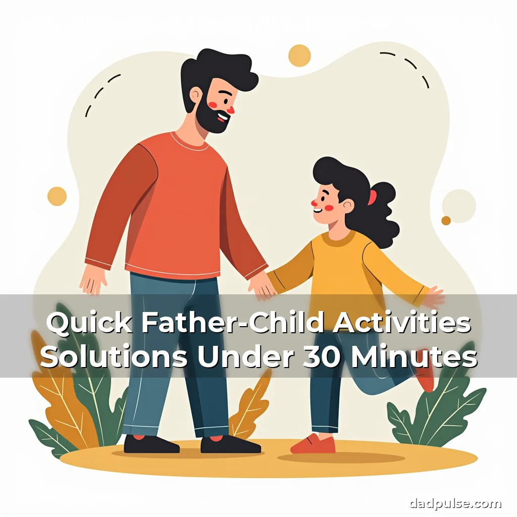 Artistic representation for Quick Father-Child Activities Solutions Under 30 Minutes