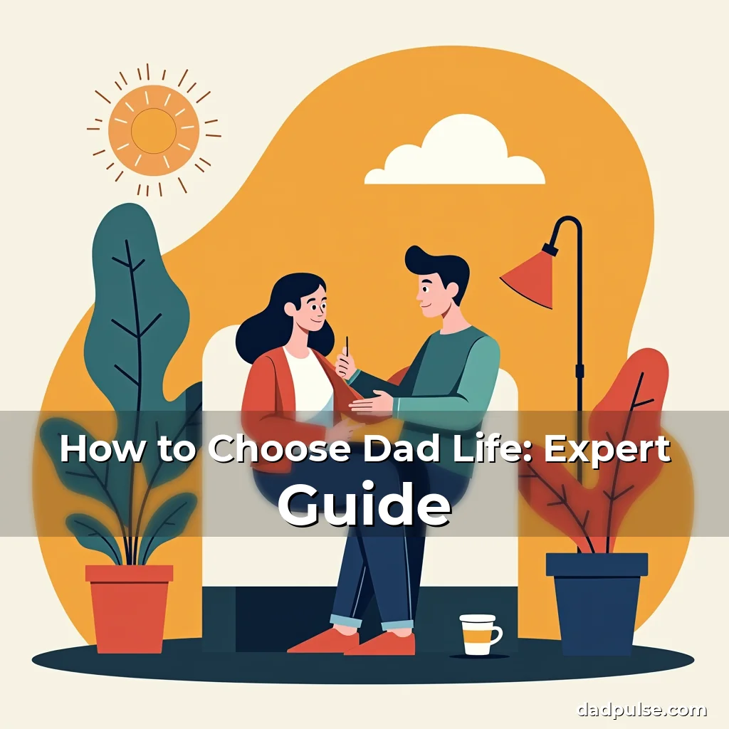 Artistic representation for How to Choose Dad Life: Expert Guide