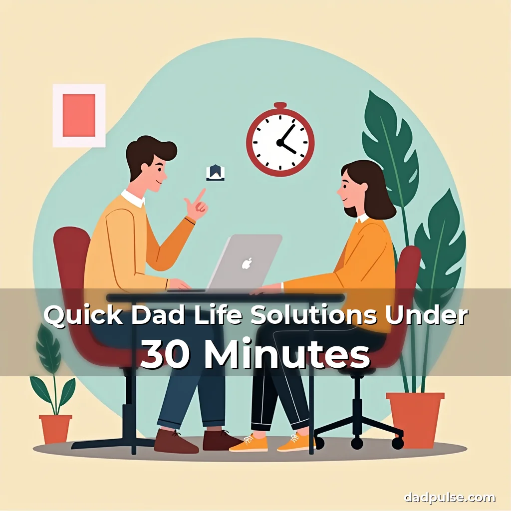 Artistic representation for Quick Dad Life Solutions Under 30 Minutes