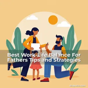 Artistic representation for Best Work-Life Balance For Fathers Tips and Strategies