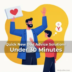 Artistic representation for Quick New Dad Advice Solutions Under 30 Minutes