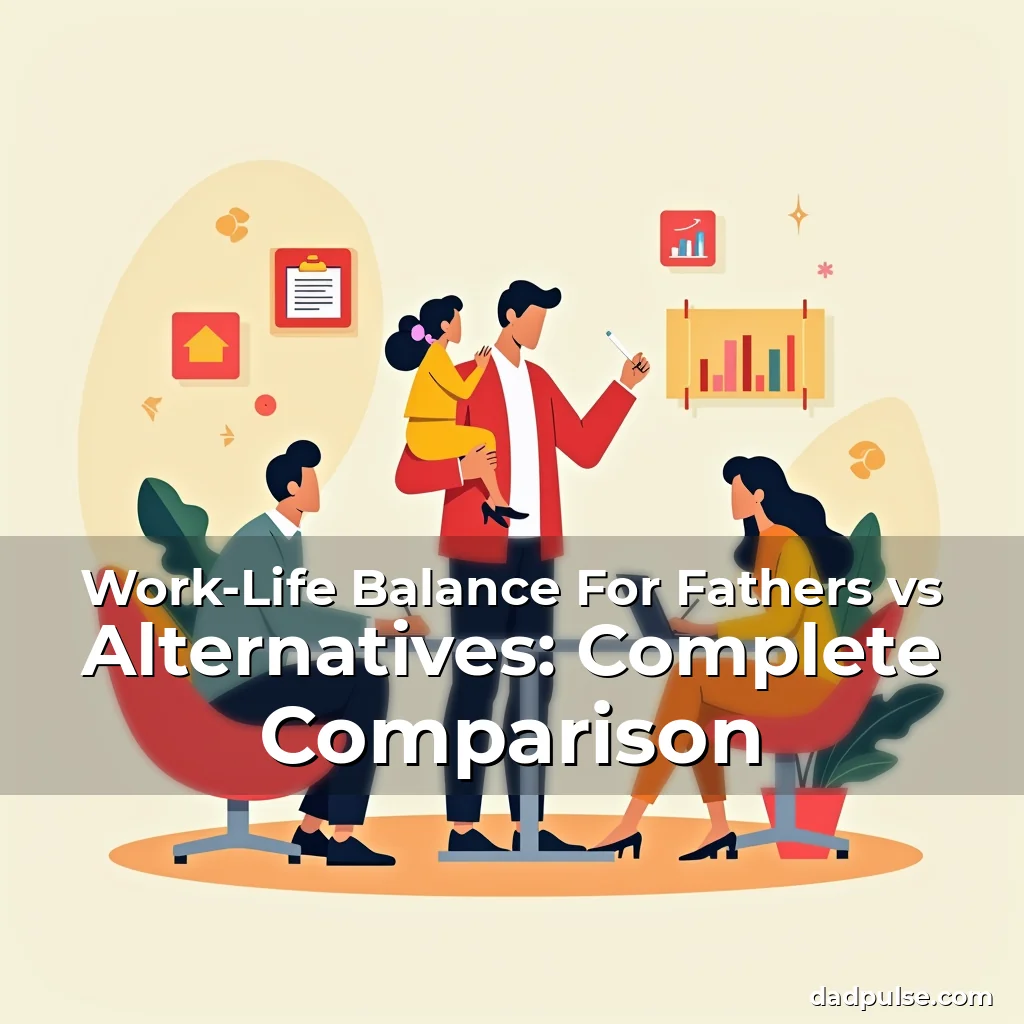 Artistic representation for Work-Life Balance For Fathers vs Alternatives: Complete Comparison