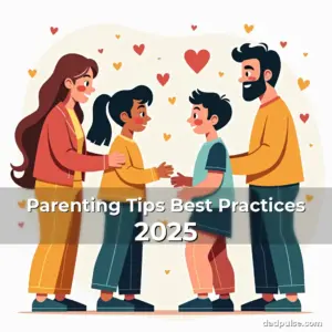 Artistic representation for Parenting Tips Best Practices 2025