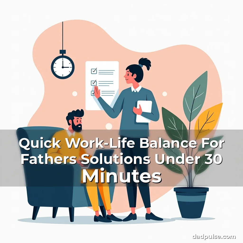 Artistic representation for Quick Work-Life Balance For Fathers Solutions Under 30 Minutes