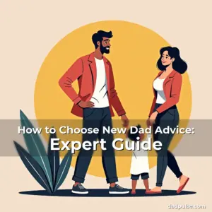 Artistic representation for How to Choose New Dad Advice: Expert Guide