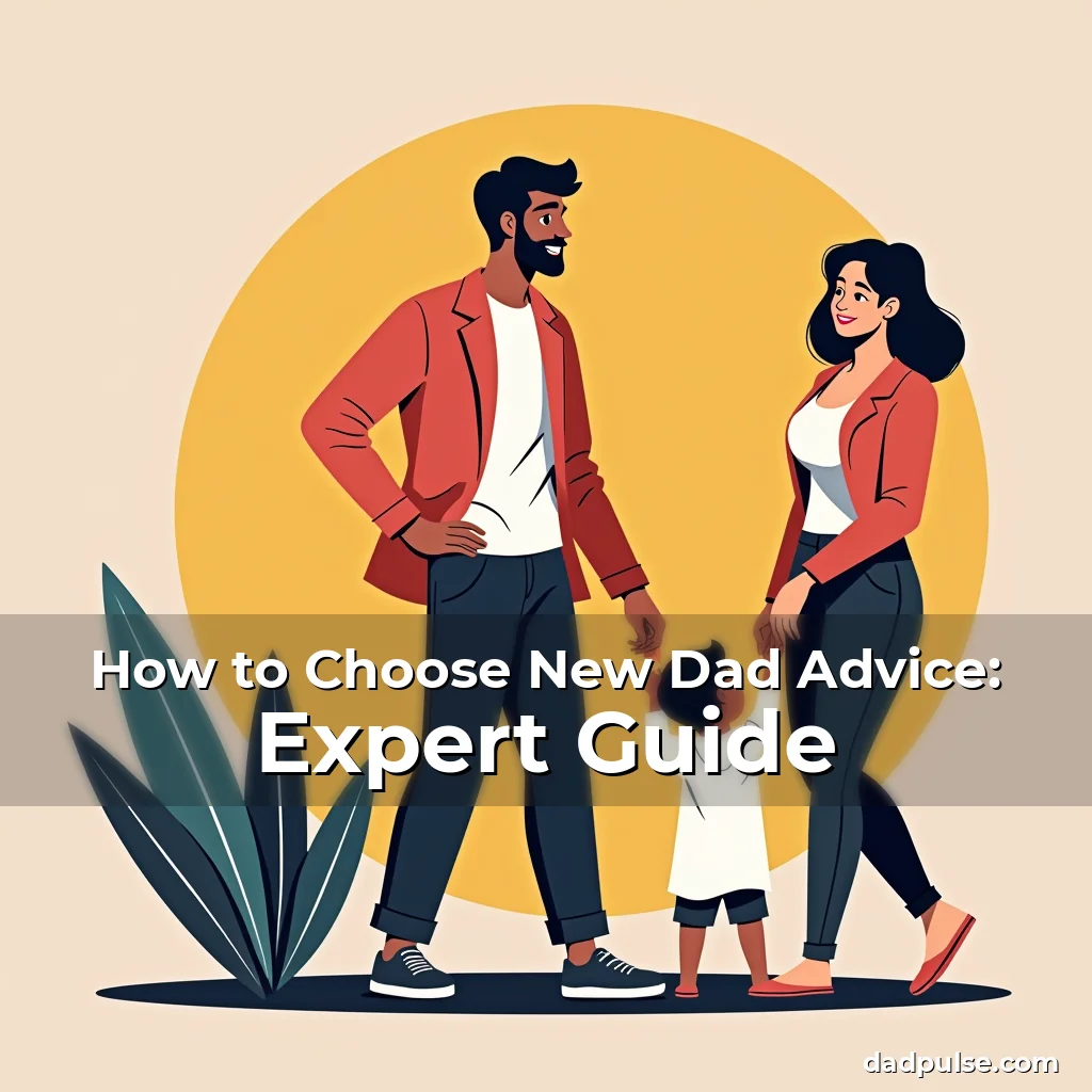 Artistic representation for How to Choose New Dad Advice: Expert Guide