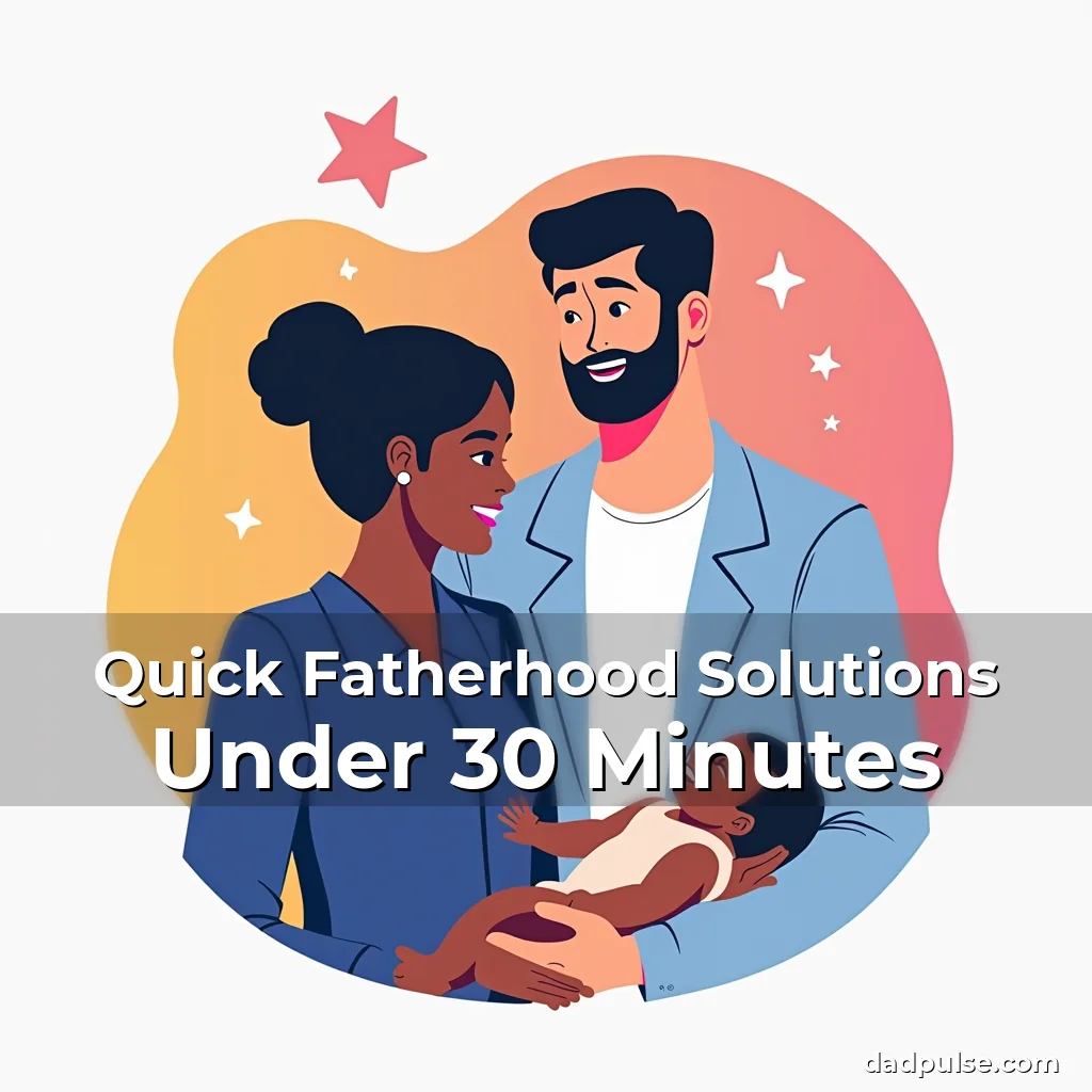 Artistic representation for Quick Fatherhood Solutions Under 30 Minutes