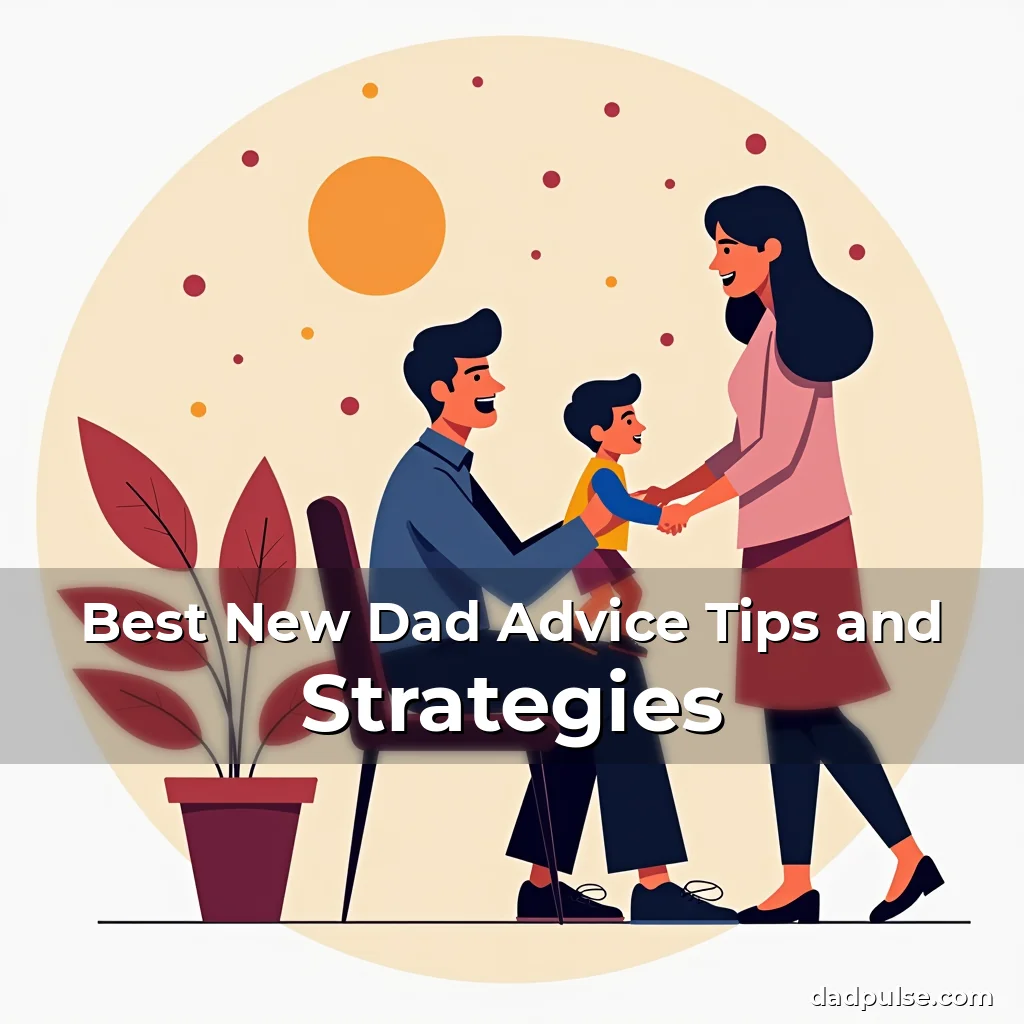 Artistic representation for Best New Dad Advice Tips and Strategies