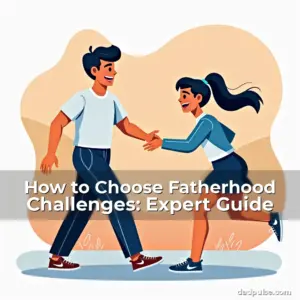 Artistic representation for How to Choose Fatherhood Challenges: Expert Guide
